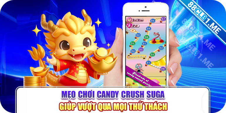 Mẹo Chơi Candy Crush Suga Giúp Vượt Qua Mọi Thử Thách