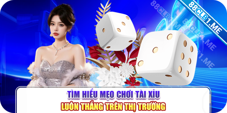 Tìm Hiểu Mẹo Chơi Tài Xỉu Luôn Thắng Trên Thị Trường