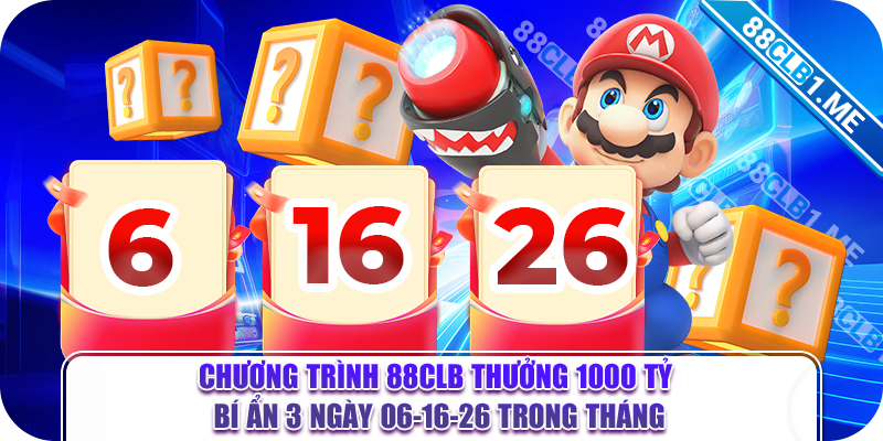 Chương trình 88CLB thưởng 1000 tỷ bí ẩn 3 ngày 06-16-26 trong tháng