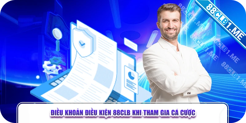 Điều khoản điều kiện 88CLB khi tham gia cá cược