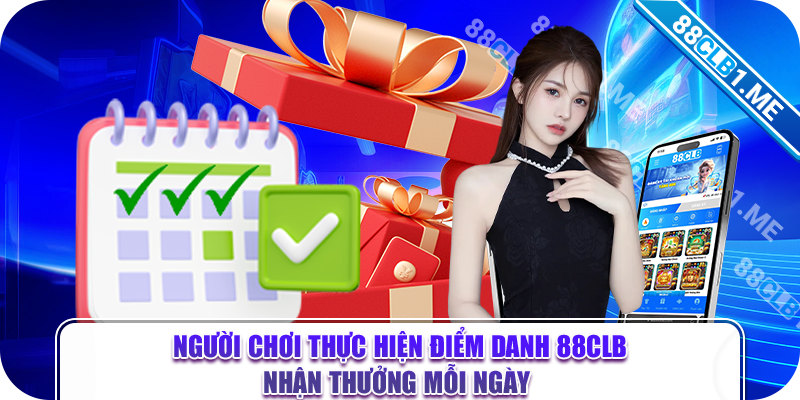 Người chơi thực hiện điểm danh 88CLB nhận thưởng mỗi ngày 