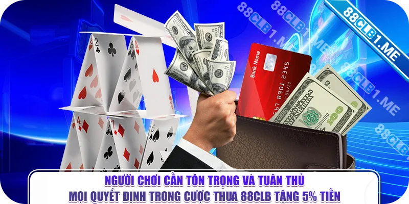 Người chơi cần tôn trọng và tuân thủ mọi quyết định trong cược thua 88CLB tặng 5% tiền