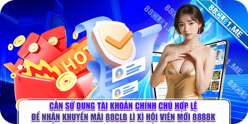 Cần sử dụng tài khoản chính chủ hợp lệ để nhận khuyến mãi 88clb lì xì hội viên mới 8888k