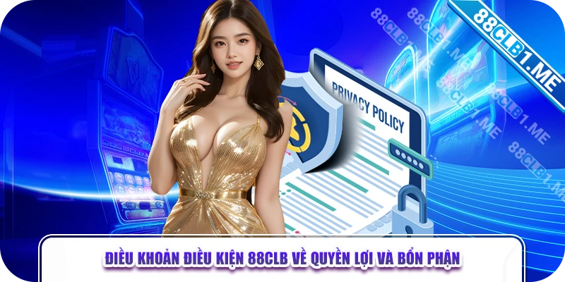 Điều khoản điều kiện 88CLB về quyền lợi và bổn phận