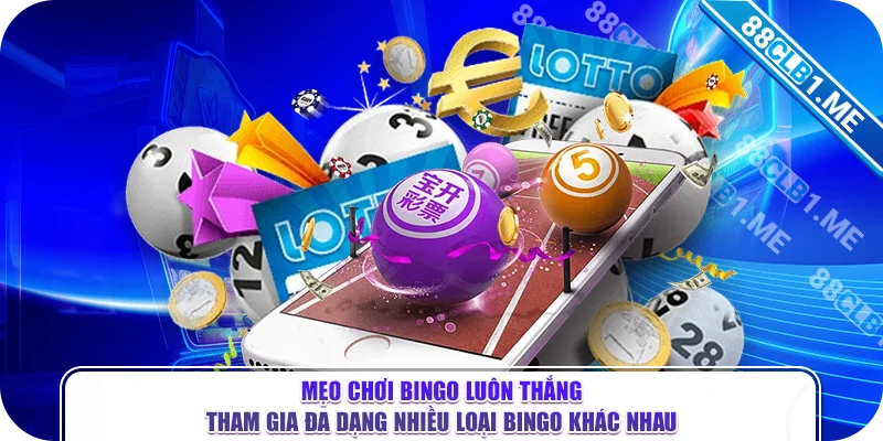 Mẹo chơi bingo luôn thắng - Tham gia đa dạng nhiều loại Bingo khác nhau