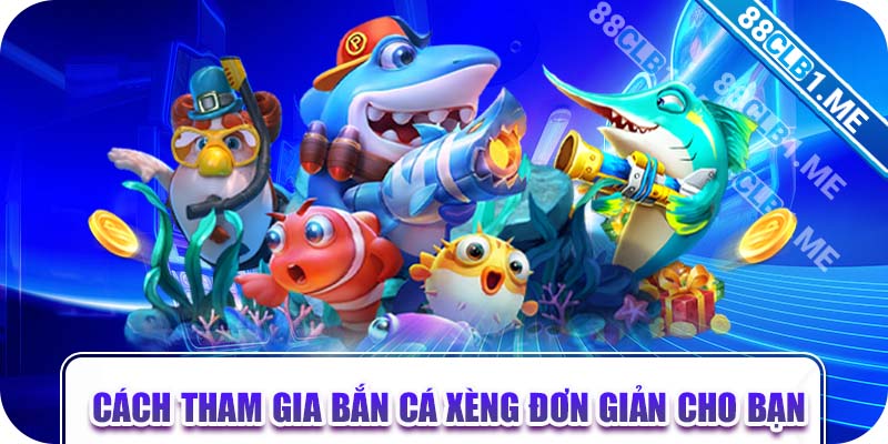 Cách tham gia bắn cá xèng đơn giản cho bạn