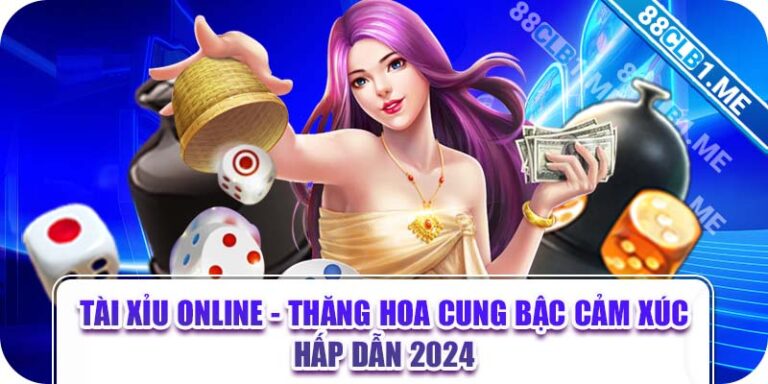 Tài Xỉu Online - Thăng Hoa Cung Bậc Cảm Xúc Hấp Dẫn 2024